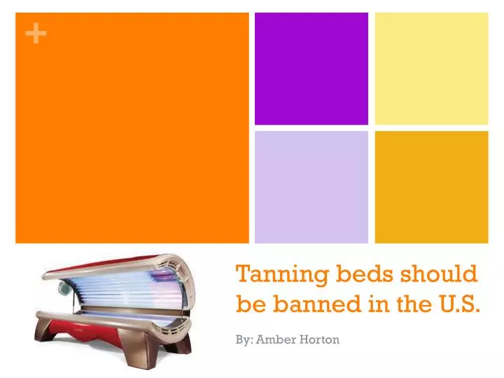 Ppt Tanning Beds Should Be Banned In The U S Powerpoint Presentation
