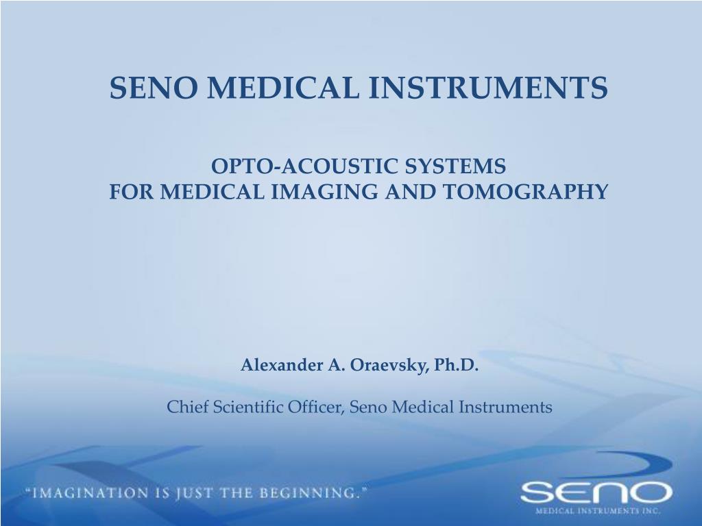 PPT - SENO MEDICAL INSTRUMENTS OPTO-ACOUSTIC SYSTEMS FOR MEDICAL IMAGING  AND TOMOGRAPHY PowerPoint Presentation - ID:2502753