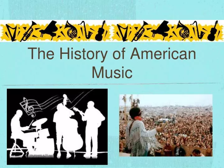 PPT The History of American Music PowerPoint Presentation, free