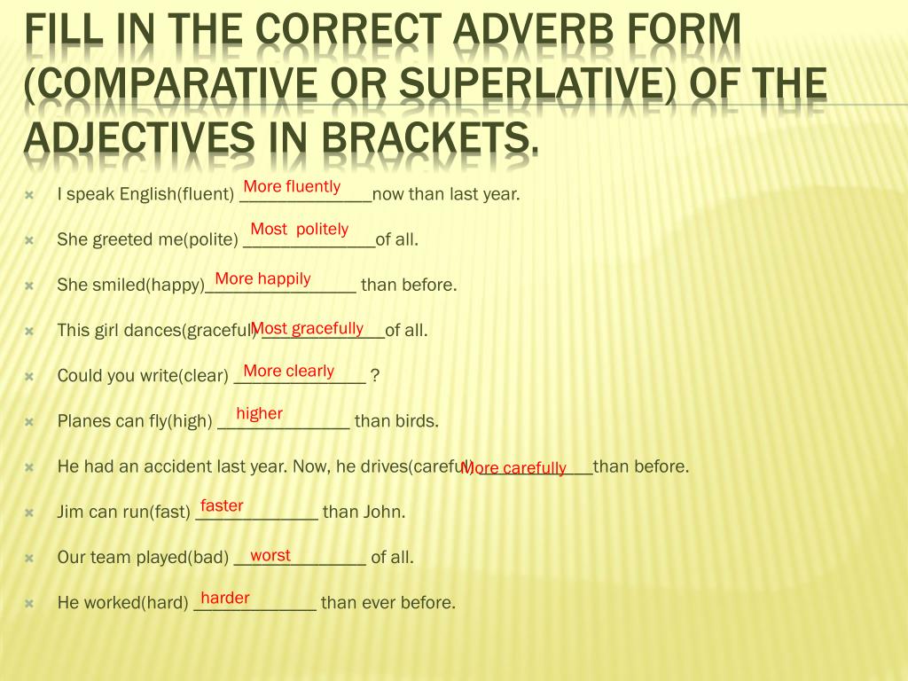 Choose the correct form of adjective. Correct form of the adjectives. Fill in the blanks with the adjectives in the Superlative form ответ. Correct adverbs. Fill in the correct form of the adjective adverb in Brackets in the Comparative Superlative.
