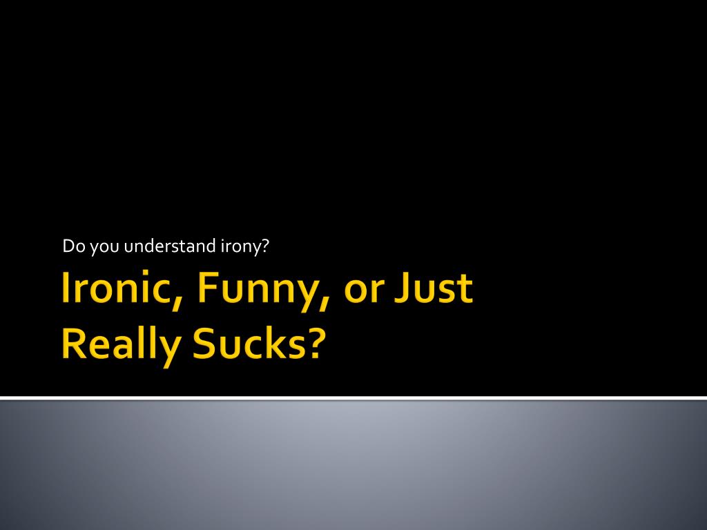 Isn't it Ironic?. - ppt video online download