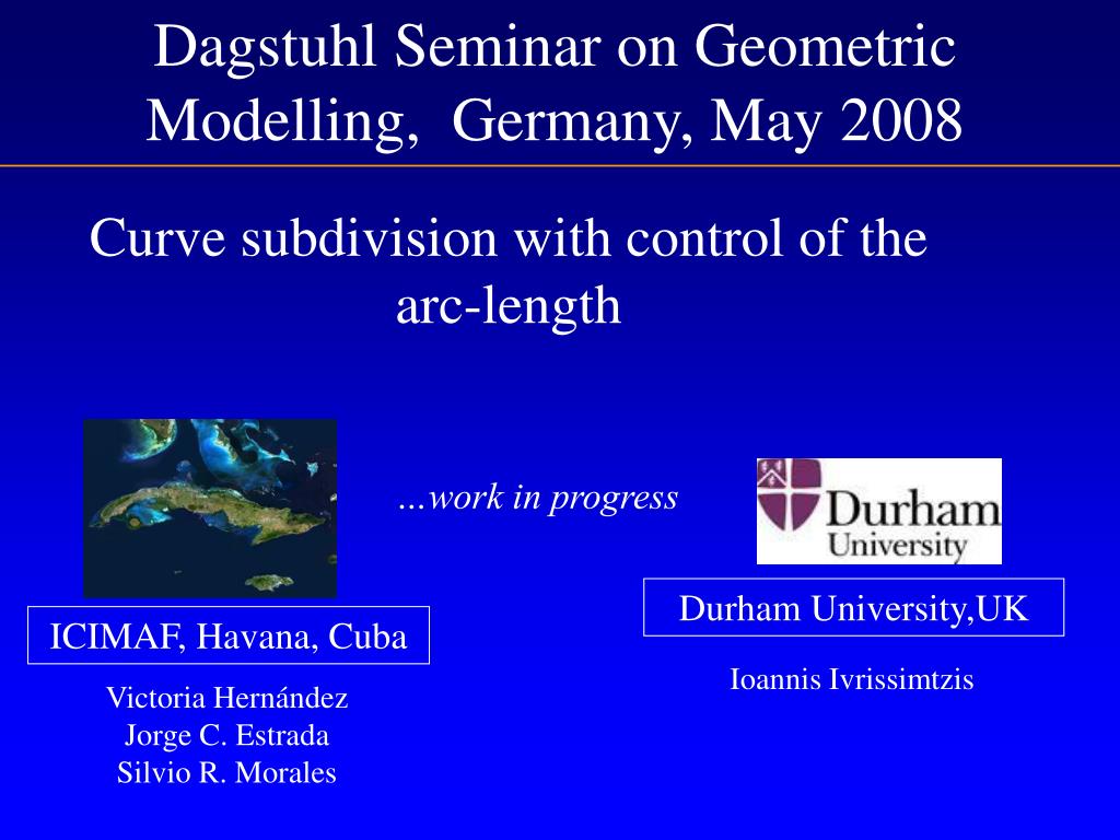 PPT - Dagstuhl Seminar on Geometric Model l ing , Germany , May 2008  PowerPoint Presentation - ID:2511960