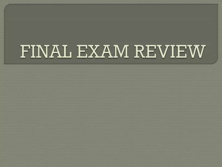 PPT - FINAL EXAM REVIEW PowerPoint Presentation, free download - ID:2512808
