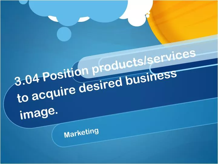 3 04 position products services to acquire desired business image n.