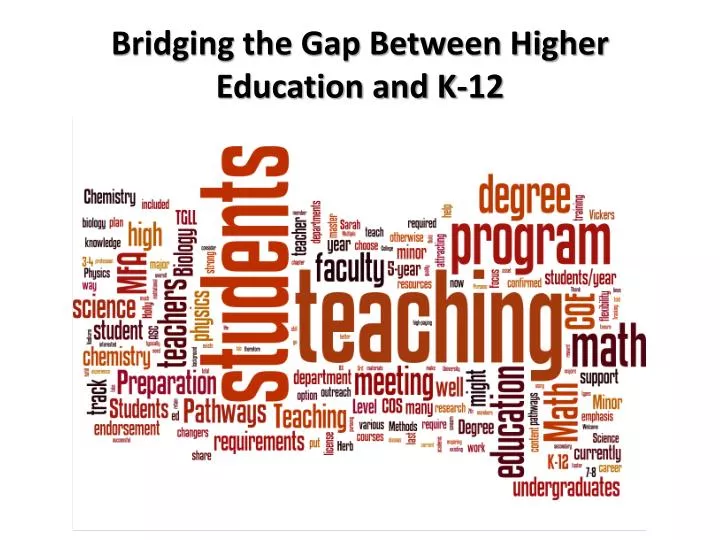 PPT - Bridging the Gap Between Higher Education and K-12 PowerPoint ...