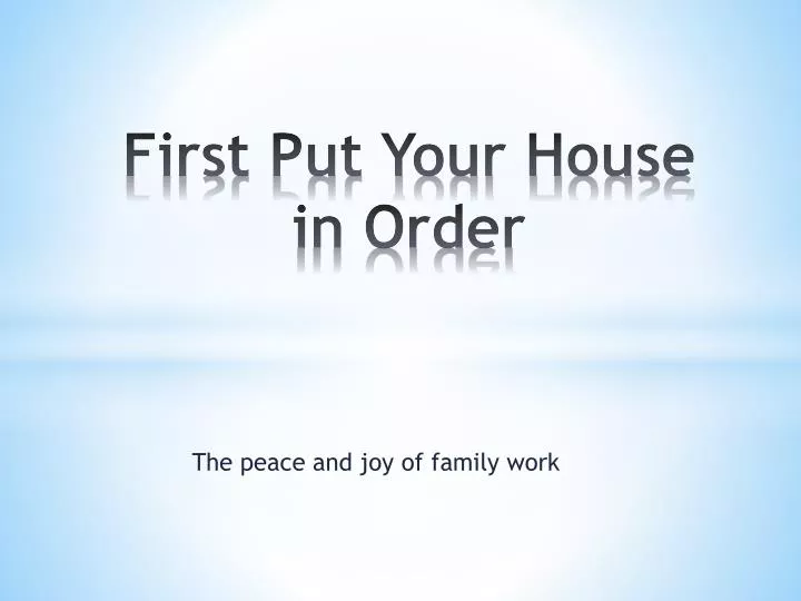 PPT - First Put Your House in Order PowerPoint Presentation, free ...