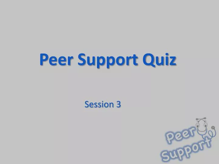 PPT Peer Support Quiz PowerPoint Presentation, free download ID2519597