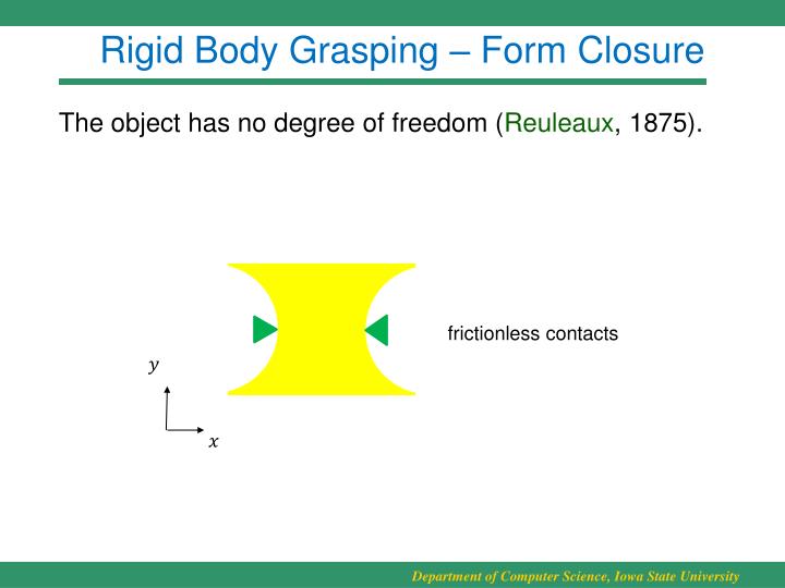 the science of grasping an object This paper proposes a novel dynamic stable grasping method of an arbitrary polyhedral object for a hand-arm system with hemispherical fingertips. the science of grasping an object This paper proposes a novel dynamic stable grasping method of an arbitrary polyhedral object for a hand-arm system with hemispherical fingertips.