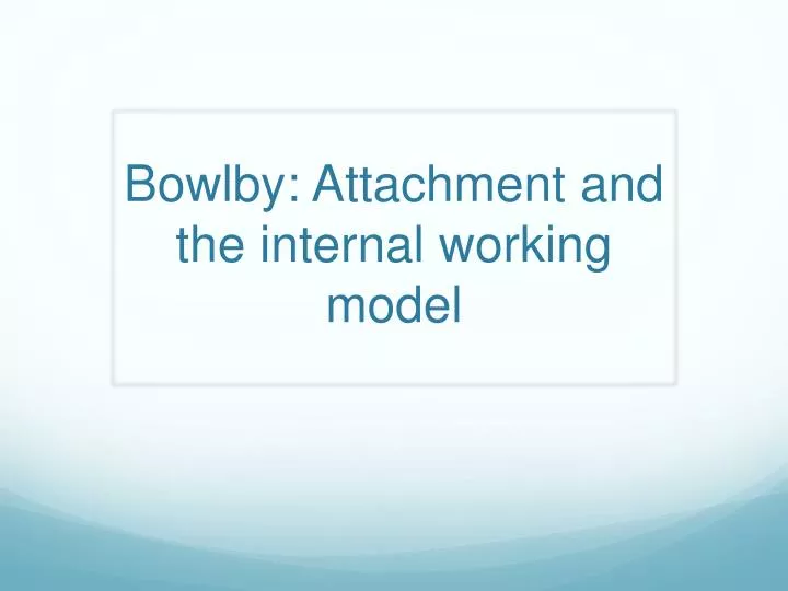 Ppt bowlby attachment and the internal working model powerpoint