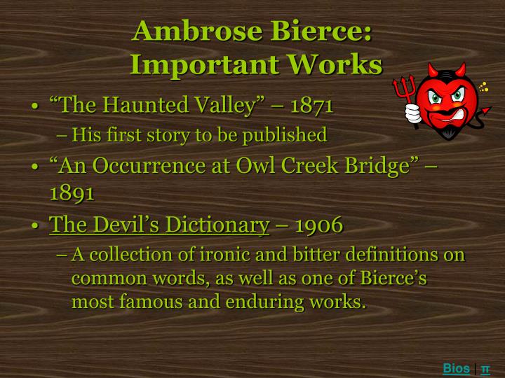 an occurrence at owl creek bridge a work of realism by ambrose bierce The fictional short story 'an occurrence at owl creek bridge' recounts the at owl creek bridge' by ambrose bierce is a famous short known as realism. an occurrence at owl creek bridge a work of realism by ambrose bierce The fictional short story 'an occurrence at owl creek bridge' recounts the at owl creek bridge' by ambrose bierce is a famous short known as realism.