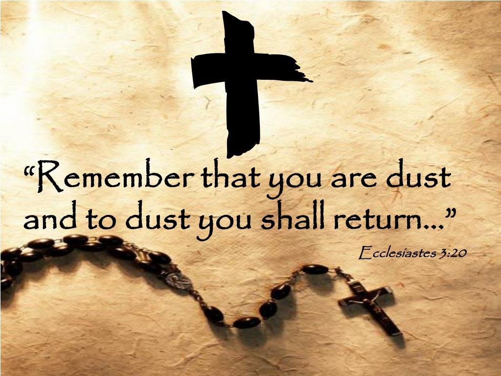 remember that you are dust and to dust you shall return remember that you are dust and to dust you shall return