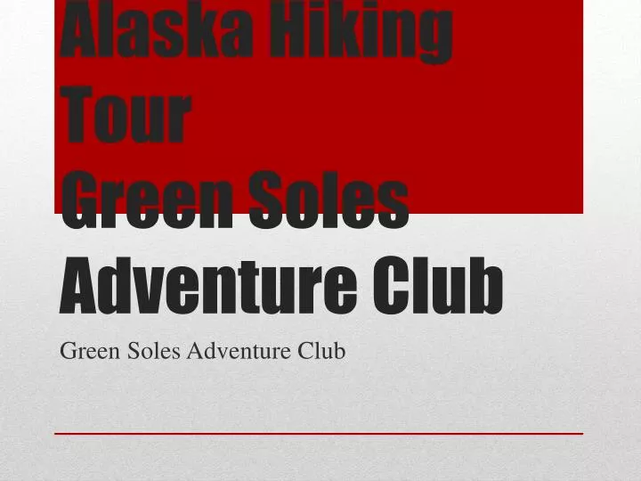 alaska hiking tour green soles adventure club n.
