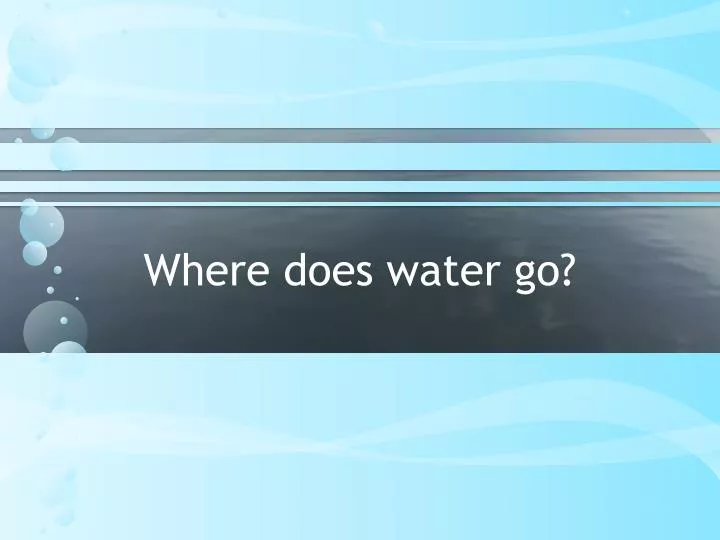 where does water go n.