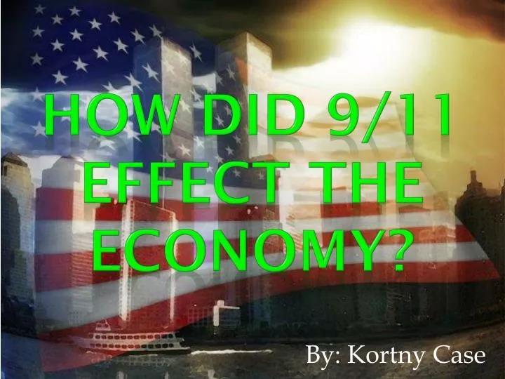 PPT - How did 9/11 Effect the economy? PowerPoint Presentation, free ...