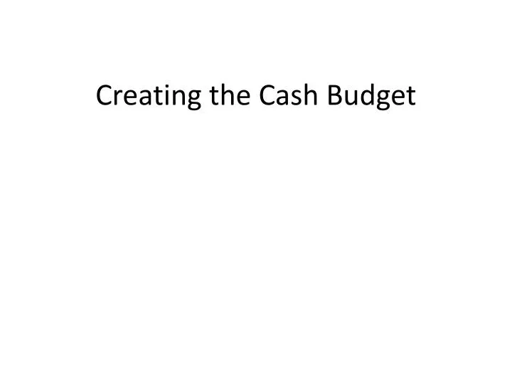 ppt creating the cash budget powerpoint presentation id 2531897