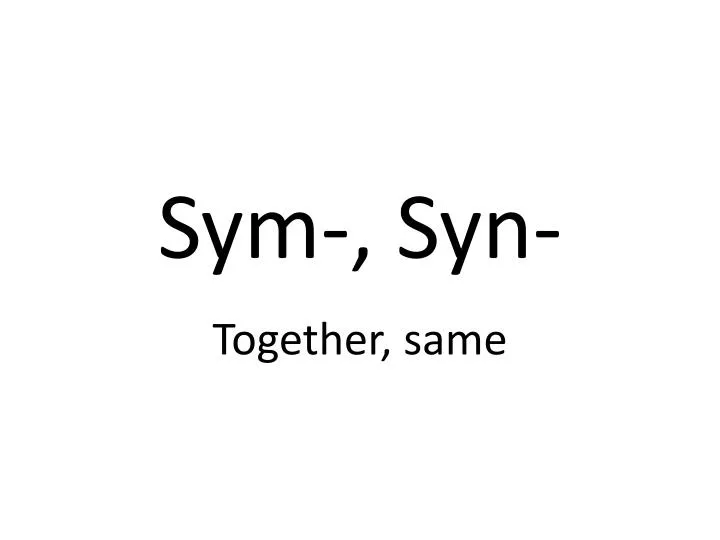 PPT - Sym-, Syn - PowerPoint Presentation, free download - ID:2534898