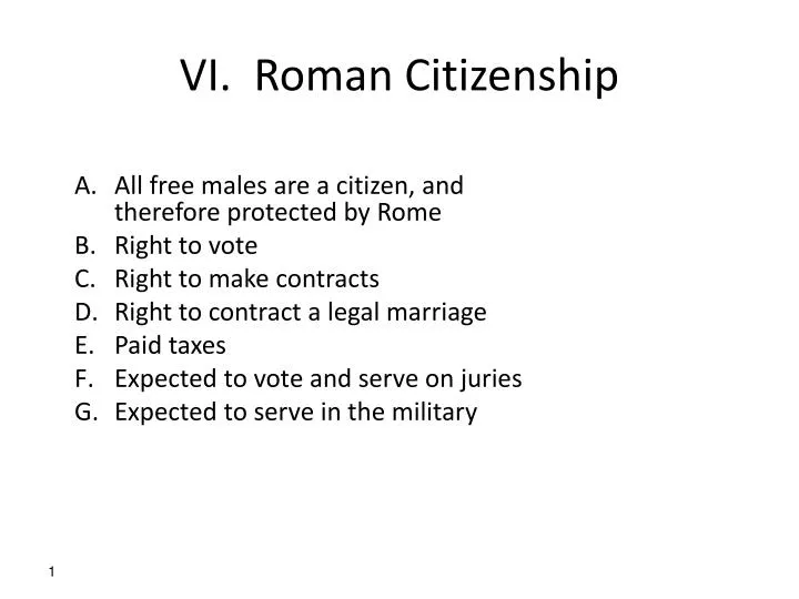 roman citizenship The early empire inherited the republican system at home, the children of free-born romans were citizen free “foreigners” were peregrini for most practical purposes they lived under the laws of their own communities, though in any situation where roman interests became involved, roman courts. roman citizenship The early empire inherited the republican system at home, the children of free-born romans were citizen free “foreigners” were peregrini for most practical purposes they lived under the laws of their own communities, though in any situation where roman interests became involved, roman courts.