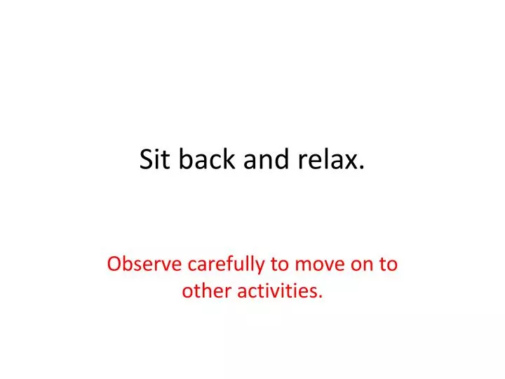 sit back and relax n.