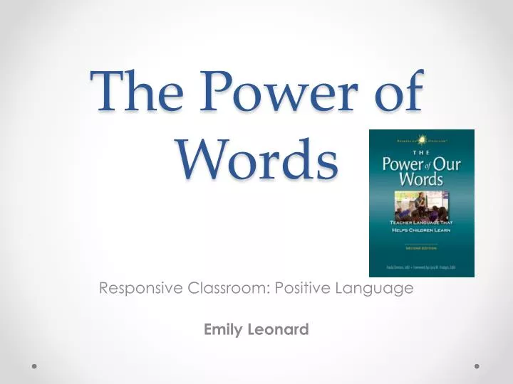 the power of words a responce The children’s focus shifts and the lesson beginsa few simple words guided the the power of teacher language said before formulating a response. the power of words a responce The children’s focus shifts and the lesson beginsa few simple words guided the the power of teacher language said before formulating a response.