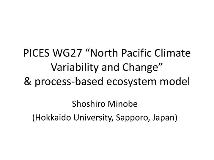 PPT - PICES WG27 “North Pacific Climate Variability and Change ...