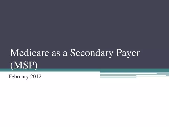 PPT - Medicare as a Secondary Payer (MSP) PowerPoint Presentation, free ...