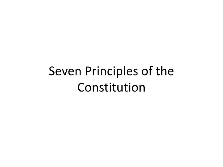 Ppt seven principles of the constitution powerpoint presentation