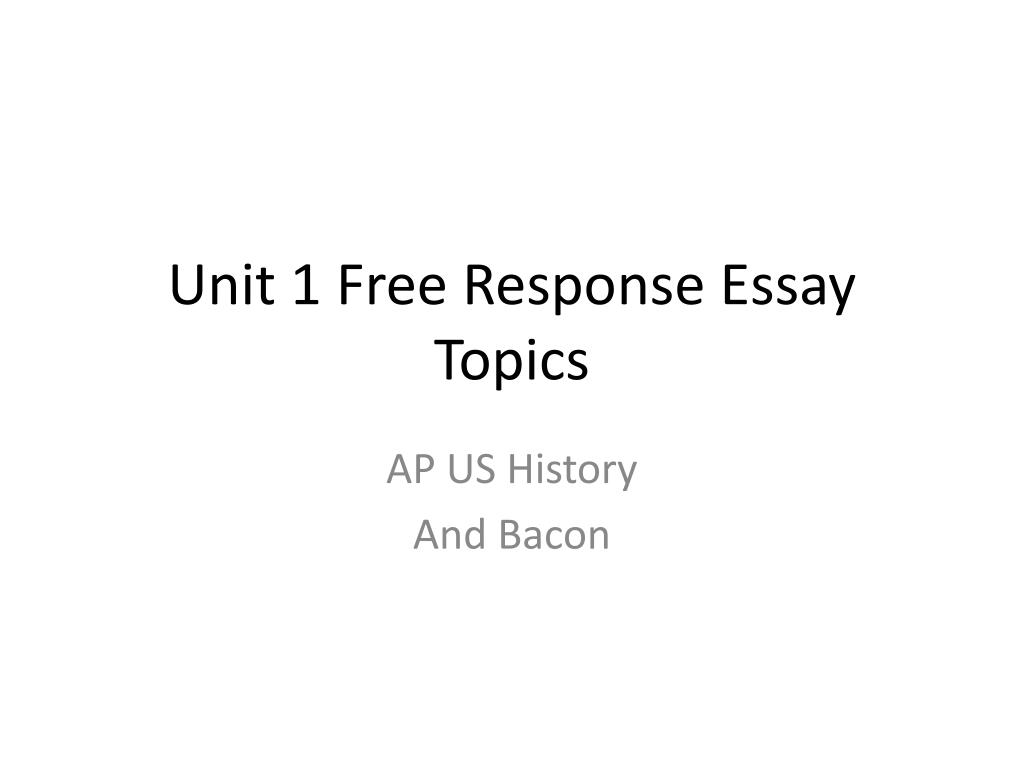 Thesis For An Essay Unit Free Response Essay Topics N Teaching Essay Writing To High School Students also Written Essay Papers Ppt Unit Free Response Essay Topics Powerpoint Presentation Id National Honor Society High School Essay