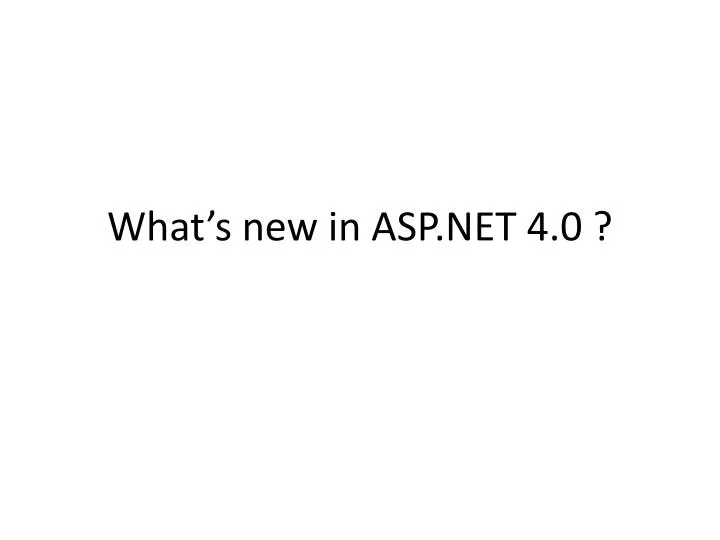 PPT - What’s new in ASP.NET 4.0 ? PowerPoint Presentation, free