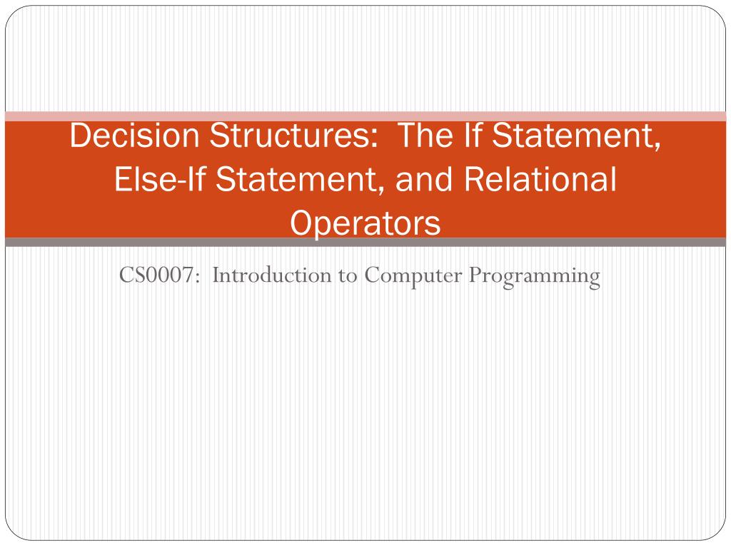 PPT - Decision Structures: The If Statement, Else-If Statement, and ...