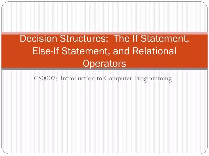 PPT - Decision Structures: The If Statement, Else-If Statement, and ...