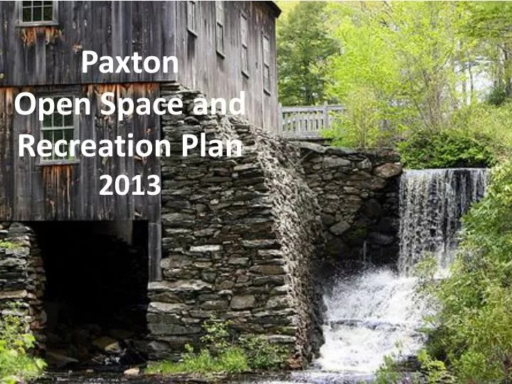 PPT Paxton Open Space and Recreation Plan 2013 PowerPoint