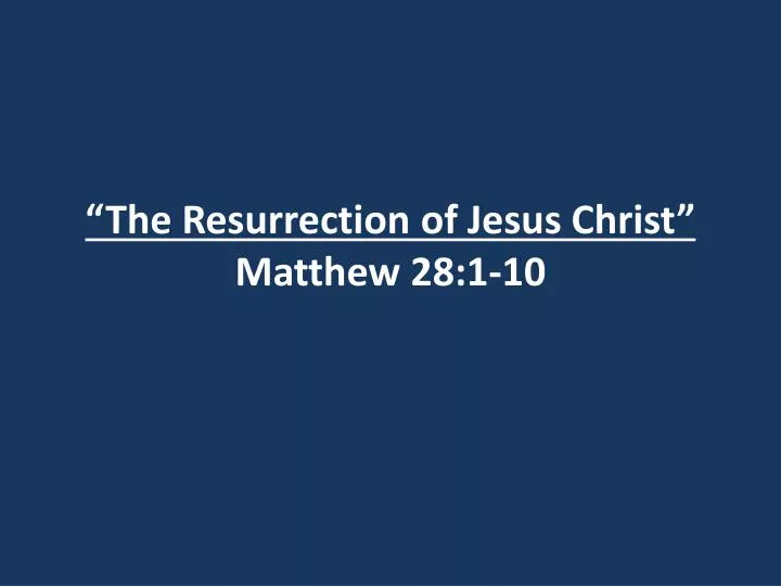 the resurrection of jesus christ matthew 28 1 10 n.