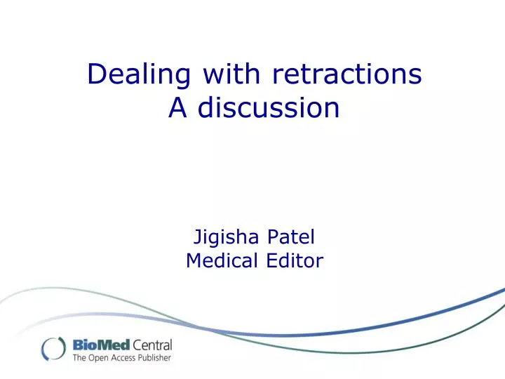 dealing with retractions a discussion jigisha patel medical editor n.