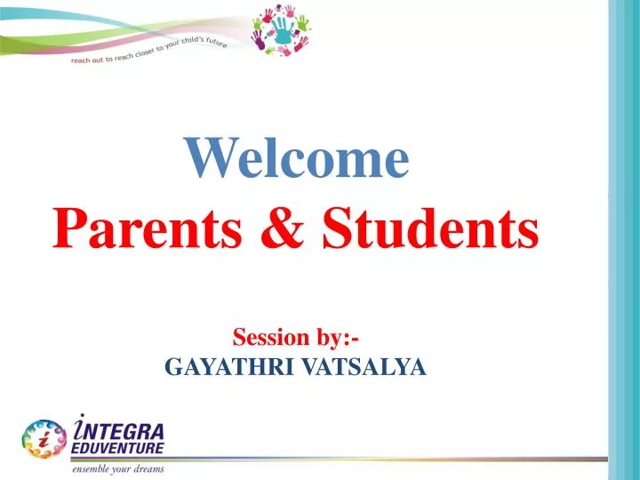 PPT - Welcome Parents & Students Session by:- GAYATHRI VATSALYA ...