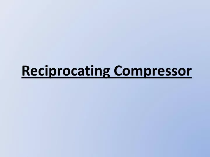 PPT Reciprocating Compressor PowerPoint Presentation Free Download 