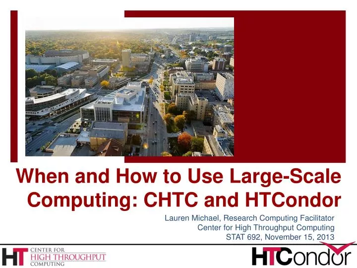 PPT When and How to Use LargeScale Computing CHTC and HTCondor