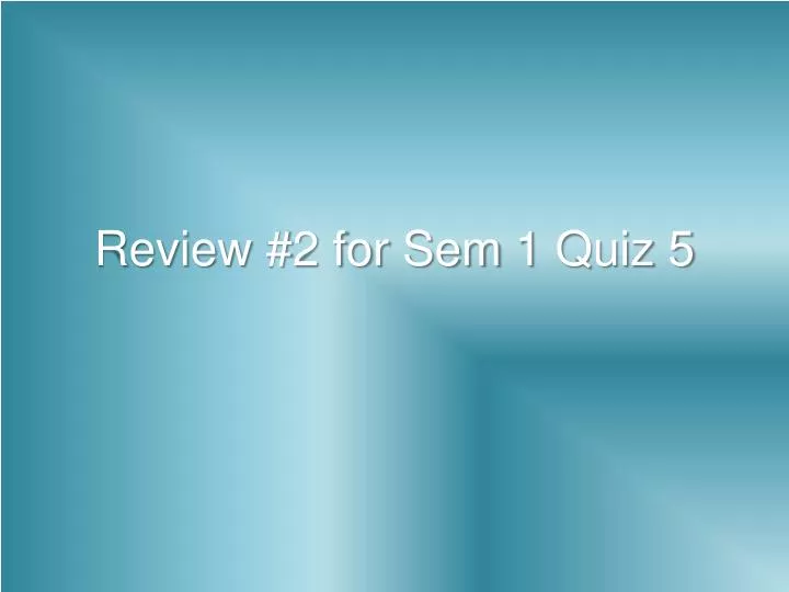 review 2 for sem 1 quiz 5 n.