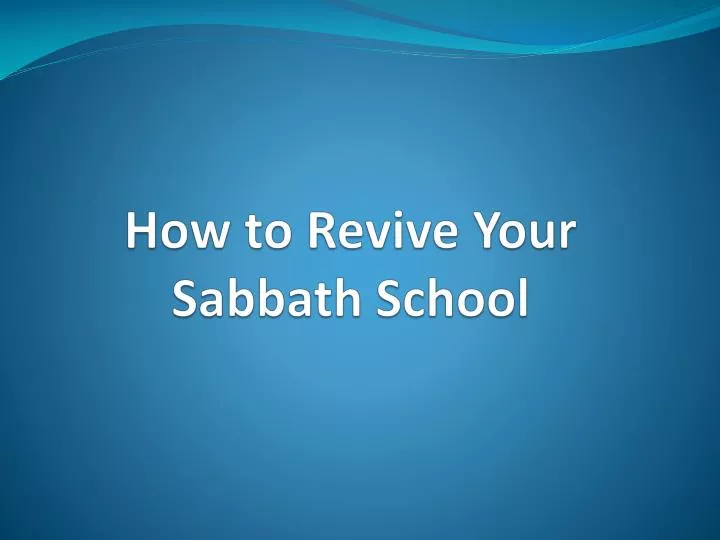 PPT How to Revive Your Sabbath School PowerPoint Presentation, free