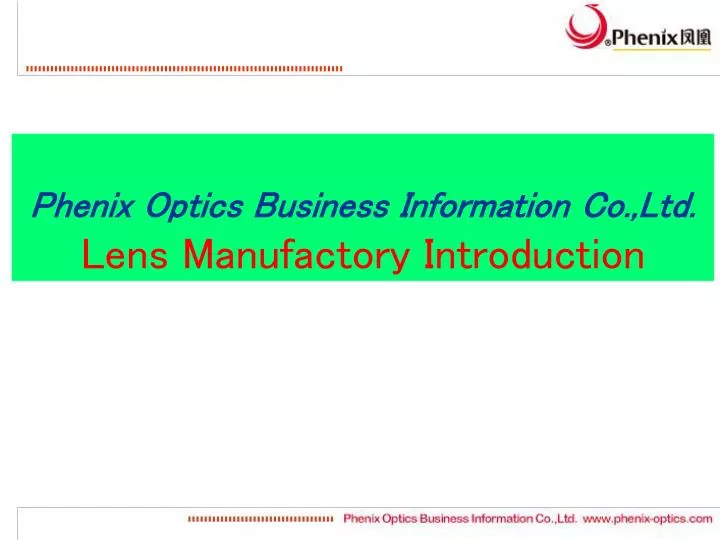 PPT Phenix Optics Business Information Co.,Ltd . Lens Manufactory
