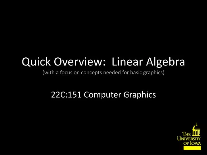 quick overview linear algebra with a focus on concepts needed for basic graphics n.