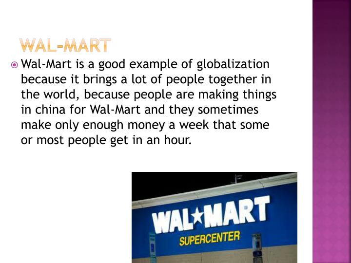 globalization of wal mart Wal mart, an american public multinational corporation, is currently the largest retail chain in the world the company was founded by sam walton in 1962, incorporated on october 31, 1969 with the creation of an international division in 1993, wal mart realized that an expansion into foreign countries can increase the company's turnover. globalization of wal mart Wal mart, an american public multinational corporation, is currently the largest retail chain in the world the company was founded by sam walton in 1962, incorporated on october 31, 1969 with the creation of an international division in 1993, wal mart realized that an expansion into foreign countries can increase the company's turnover.