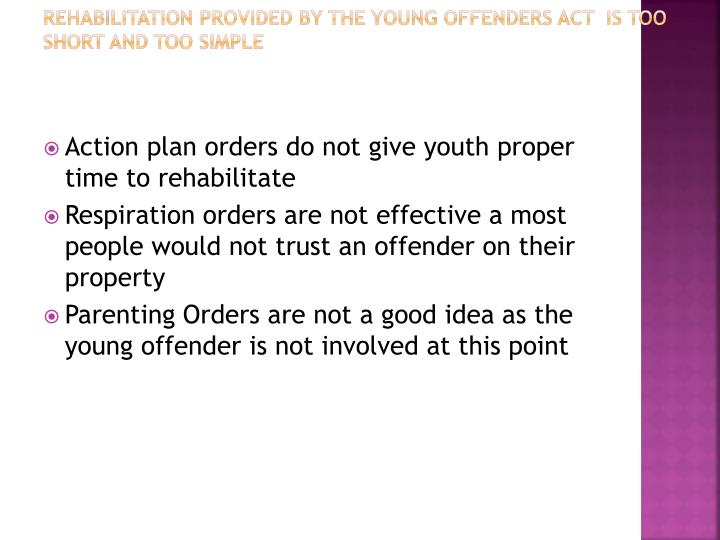 young offenders act The young offenders act was created in order to refine the juvenile delinquents act and remedy the issues associated with it some people believed that the previous. young offenders act The young offenders act was created in order to refine the juvenile delinquents act and remedy the issues associated with it some people believed that the previous.