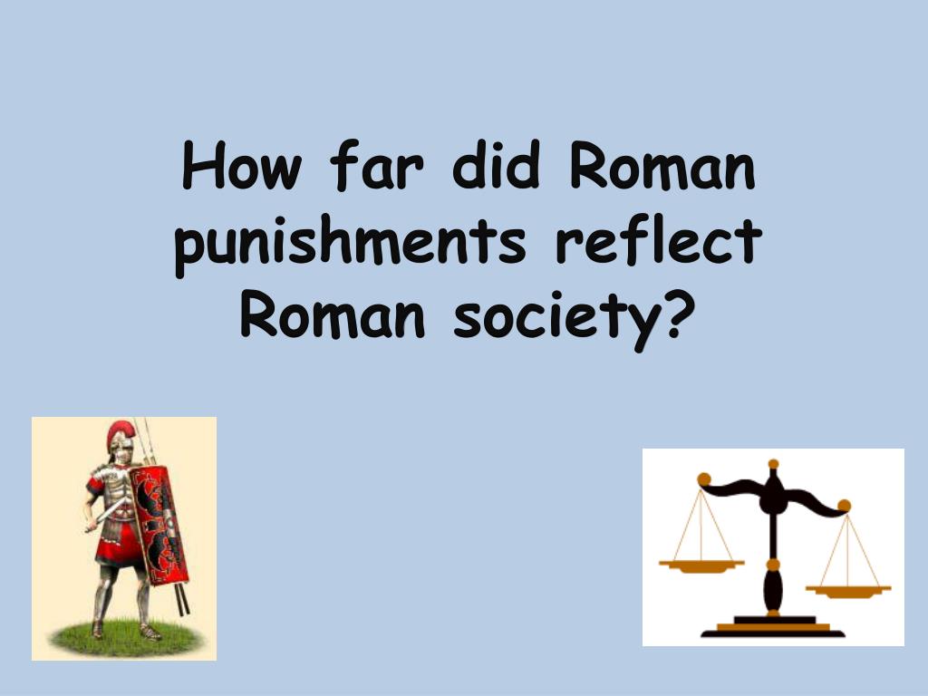 PPT How far did Roman punishments reflect Roman society? PowerPoint