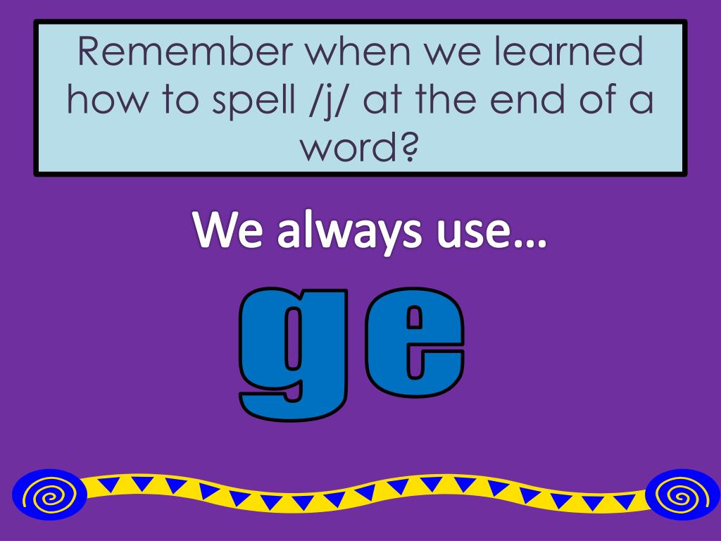 PPT Remember when we learned how to spell /j/ at the end of a word? PowerPoint Presentation
