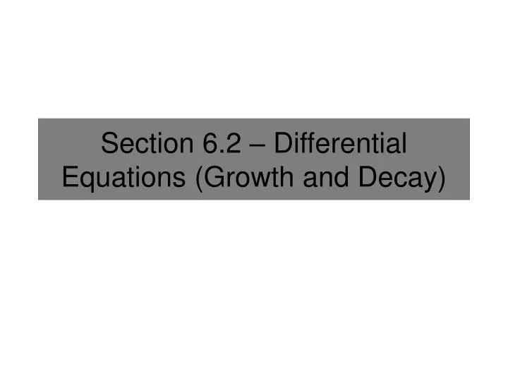 PPT Section 6.2 Differential Equations (Growth and Decay
