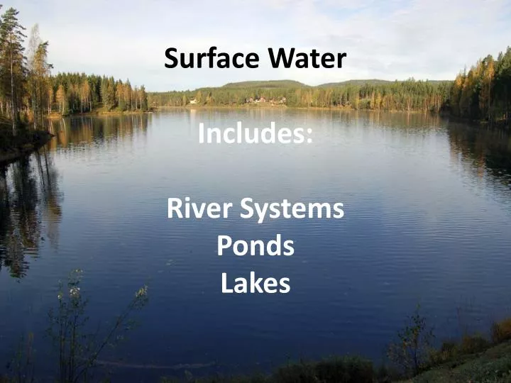 PPT - Surface Water Includes: River Systems Ponds Lakes PowerPoint ...