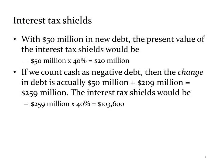 interest tax shield mean to the financial success of a firm Chapter 16: financial distress, managerial incentives bankruptcy simply means that bondholders take over the firm = present value of interest tax shield. interest tax shield mean to the financial success of a firm Chapter 16: financial distress, managerial incentives bankruptcy simply means that bondholders take over the firm = present value of interest tax shield.