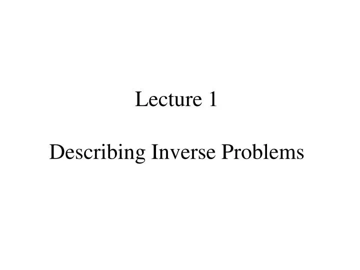 PPT - Lecture 1 Describing Inverse Problems PowerPoint Presentation ...