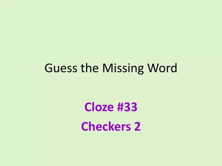 PPT - Guess the Missing Word Cloze # 33 Checkers 2 PowerPoint ...