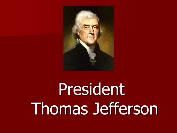 PPT - President Thomas Jefferson PowerPoint Presentation, Free Download ...